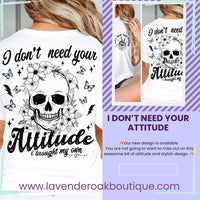 Short Sleeve T Shirt, I don't need your attitude, I brought my own. Front and Back Print