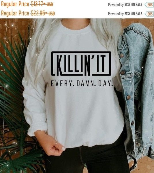 ON SALE ON Sale Killin' it Every Day Hoodie and T Shirt On White or Black Gildan Hoodie and Bella Canvas T Shirt